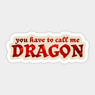 You have to call me dragon funny sayings Sticker